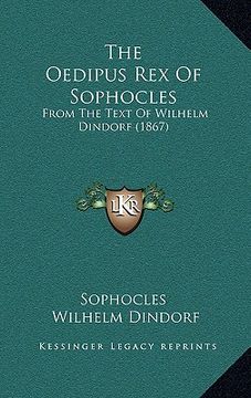 portada The Oedipus Rex Of Sophocles: From The Text Of Wilhelm Dindorf (1867) (in German)