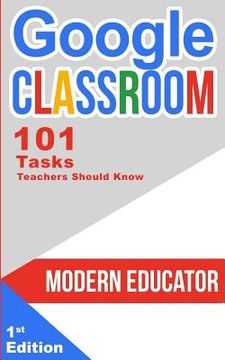 portada Google Classroom: 101 Tasks Teachers Should Know