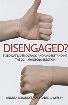 portada Disengaged? Fixed Date, Democracy, and Understanding the 2011 Manitoba Election (en Inglés)