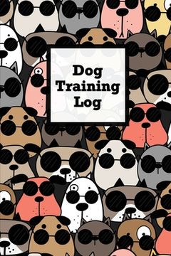 portada Dog Training Log: Pet Owner Record Book, Train Your Service Puppy Journal, Keep Instructor Details Logbook, Tracking Progress Informatio (en Inglés)