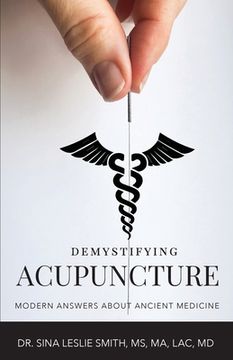 portada Demystifying Acupuncture: Modern Answers About Ancient Medicine (en Inglés)
