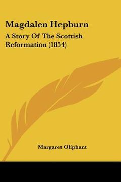 portada magdalen hepburn: a story of the scottish reformation (1854) (in English)