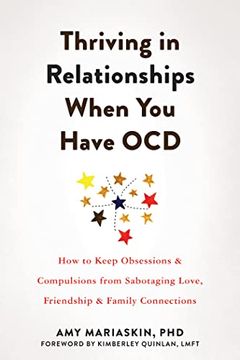 portada Thriving in Relationships When you Have Ocd: How to Keep Obsessions and Compulsions From Sabotaging Love, Friendship, and Family Connections 