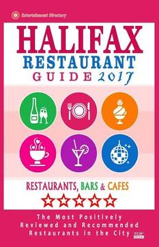 portada Halifax Restaurant Guide 2017: Best Rated Restaurants in Halifax, Canada - 500 restaurants, bars and cafés recommended for visitors, 2017