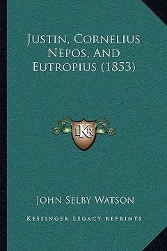 portada justin, cornelius nepos, and eutropius (1853) (en Inglés)