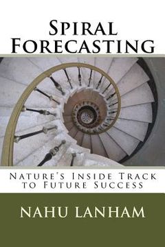 portada Spiral Forecasting: Nature's Inside Track to Future Success (en Inglés)
