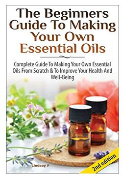 portada The Beginners Guide to Making Your own Essential Oils (en Inglés)