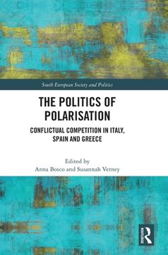 portada The Politics of Polarisation: Conflictual Competition in Italy, Spain and Greece (South European Society and Politics) (in English)