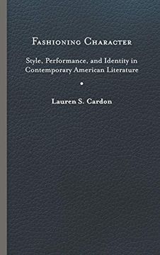portada Fashioning Character: Style, Performance, and Identity in Contemporary American Literature (Cultural Frames, Framing Culture) (in English)