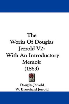 the works of douglas jerrold v2: with an introductory memoir (1863) (en Inglés)