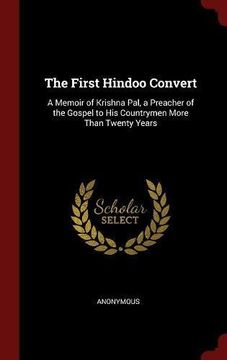 portada The First Hindoo Convert: A Memoir of Krishna Pal, a Preacher of the Gospel to His Countrymen More Than Twenty Years