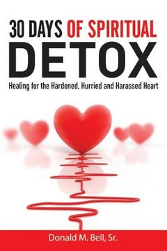 portada 30 Days of Spiritual Detox: Healing for the Hardened, Hurried and Harassed Heart (en Inglés)
