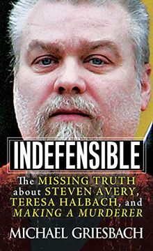 portada Indefensible: The Missing Truth About Steven Avery, Teresa Halbach, and Making a Murderer (en Inglés)
