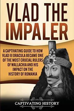 portada Vlad the Impaler: A Captivating Guide to how Vlad iii Dracula Became one of the Most Crucial Rulers of Wallachia and his Impact on the History of Romania (in English)