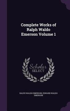 portada Complete Works of Ralph Waldo Emerson Volume 1 (in English)