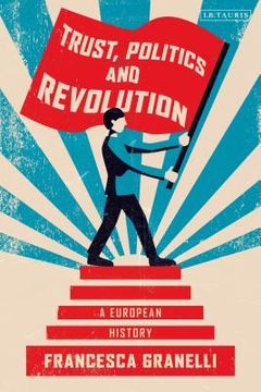portada Trust, Politics and Revolution A European History