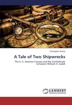 portada A Tale of Two Shipwrecks: The U. S. Steamer Convoy and the Confederate Schooner William H. Judah