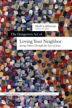 portada The Dangerous Act of Loving Your Neighbor: Seeing Others Through the Eyes of Jesus (en Inglés)
