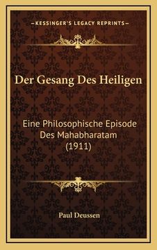 portada Der Gesang Des Heiligen: Eine Philosophische Episode Des Mahabharatam (1911) (en Alemán)