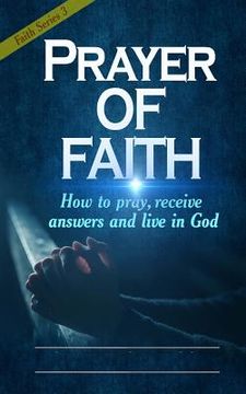 portada Prayer of Faith: How to pray, receive answers and live in God