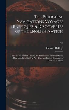 portada The Principal Navigations Voyages Traffiques & Discoveries of the English Nation: Made by Sea or Over-land to the Remote and Farthest Distant Quarters (en Inglés)