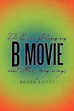 portada the ever-changing b movie and other imaginings (en Inglés)
