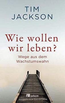 portada Wie Wollen wir Leben? Wege aus dem Wachstumswahn (in German)
