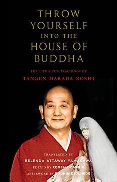portada Throw Yourself Into the House of Buddha: The Life and zen Teachings of Tangen Harada Roshi (en Inglés)