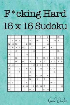 portada F*cking Hard 16 x 16 Sudoku: Mega Size Hard Sudoku featuring 55 Extra Large 16 x 16 Sudoku Puzzles and Solutions (en Inglés)