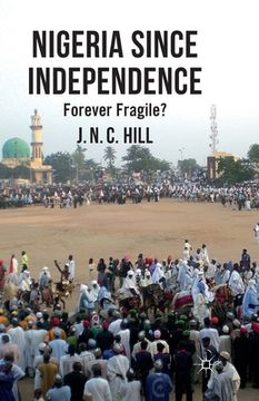 portada Nigeria Since Independence: Forever Fragile? (en Inglés)