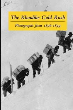 portada The Klondike Gold Rush: Photographs from 1896-1899 (en Inglés)
