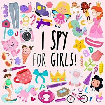 portada I spy - for Girls! A fun Guessing Game for 3-5 Year Olds (i spy Book Collection for Kids) (en Inglés)