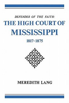 portada defender of the faith: the high court of mississippi, 1817-1875 (en Inglés)