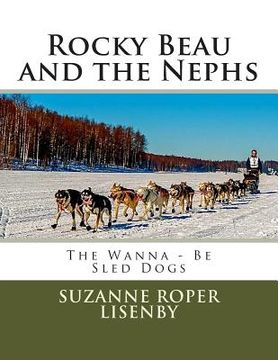 portada Rocky Beau and the Nephs: Wanna-Be Sled Dogs (en Inglés)