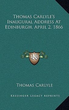 portada thomas carlyle's inaugural address at edinburgh, april 2, 1866 (en Inglés)