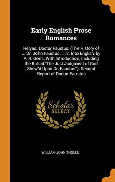portada Early English Prose Romances: Helyas. Doctor Faustus. (The History of. Dr. John Faustus. Tr. Into English, by p. R. Gent. , With Introduction,. Dr. Faustus). Second Report of Doctor Faustus 