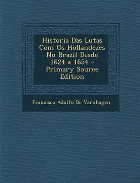 portada Historia Das Lutas Com OS Hollandezes No Brazil Desde 1624 a 1654 (en Portugués)