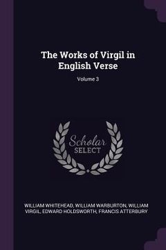 portada The Works of Virgil in English Verse; Volume 3 (en Inglés)