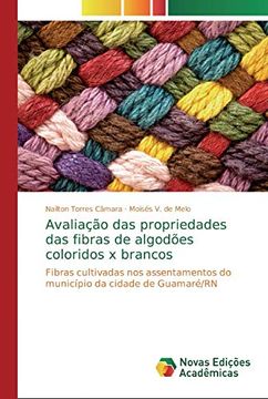 portada Avaliação das Propriedades das Fibras de Algodões Coloridos x Brancos: Fibras Cultivadas nos Assentamentos do Município da Cidade de Guamaré (en Portugués)