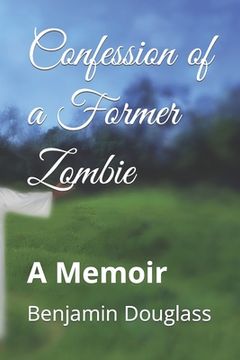portada Confession of a Former Zombie: A Memoir (en Inglés)