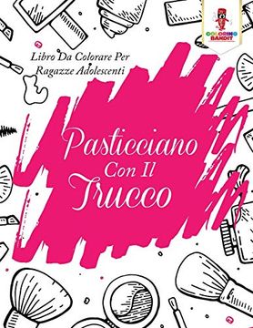 portada Pasticciano con il Trucco: Libro da Colorare per Ragazze Adolescenti (en Italiano)