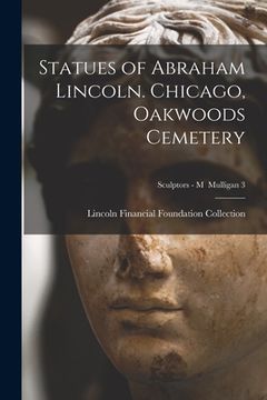 portada Statues of Abraham Lincoln. Chicago, Oakwoods Cemetery; Sculptors - M Mulligan 3 (en Inglés)