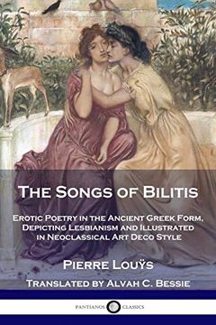 portada The Songs of Bilitis: Erotic Poetry in the Ancient Greek Form, Depicting Lesbianism and Illustrated in Neoclassical art Deco Style (in English)