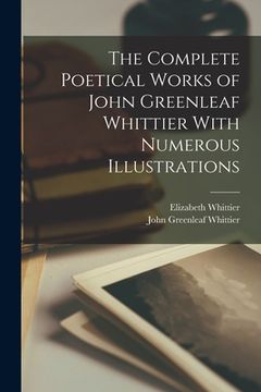 portada The Complete Poetical Works of John Greenleaf Whittier With Numerous Illustrations (en Inglés)