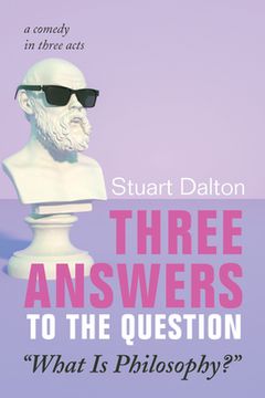 portada Three Answers to the Question "What Is Philosophy?": A Comedy in Three Acts