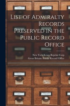 portada List of Admiralty Records Preserved in the Public Record Office (en Inglés)