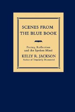 portada Scenes From the Blue Book: Poetry, Reflection and the Spoken Mind (en Inglés)