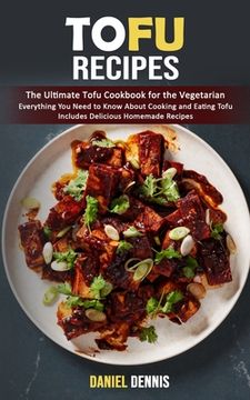 portada Tofu Recipes: The Ultimate Tofu Cookbook for the Vegetarian (Everything You Need to Know About Cooking and Eating Tofu Includes Deli (en Inglés)