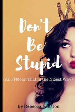 portada Don't Be Stupid (And I Mean That in the Nicest Way)