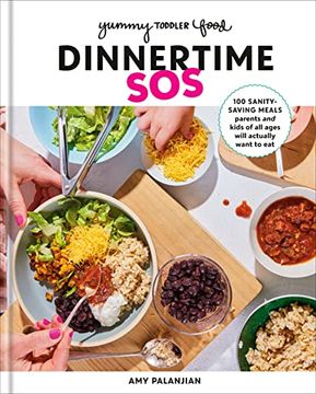 portada Yummy Toddler Food: Dinnertime Sos: 100 Sanity-Saving Meals Parents and Kids of all Ages Will Actually Want to Eat: A Cookbook (en Inglés)